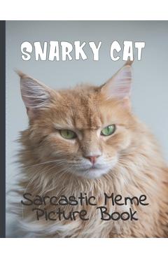 Coperta cărții 'Snarky Cat Picture Book: Fun Gag Gift For Cat Lovers with Adult Humor Full Color Funny Sarcastic Memes - Snarky Gagcat'