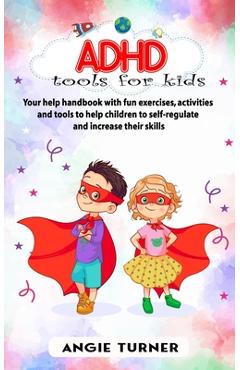 Coperta cărții 'ADHD tools for kids: Your help handbook with fun exercises, activities and tools to help children to self-regulate and'