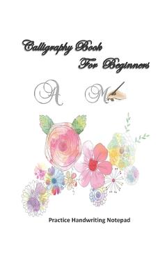 Coperta cărții 'Calligraphy For Beginners Practice Handwriting Notepad: Calligraphy & Hand Lettering for Beginners workbook with'