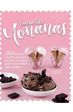 Coperta cărții 'Yonanas: 200 Healthy Frozen Dessert Recipes to Enjoy with Your Family and Friends - Vanessa Fisch'