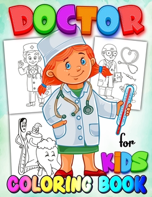 Doctor Coloring Book for Kids: Coloring Book for Kids Learn - A Fun Kid Workbook - Perfect Present for Children to Express Their Creativity and Devel - Color Xpert