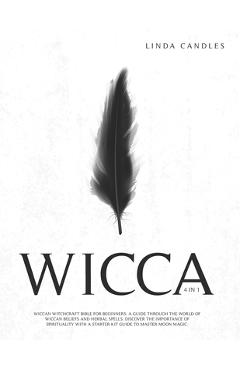 Coperta cărții 'Wicca: Wiccan Witchcraft Bible for Beginners: A guide through the world of Wiccan Beliefs and Herbal Spells. Discover'