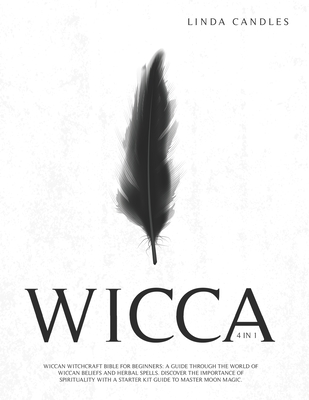Wicca: Wiccan Witchcraft Bible for Beginners: A guide through the world of Wiccan Beliefs and Herbal Spells. Discover the imp - Linda Candles