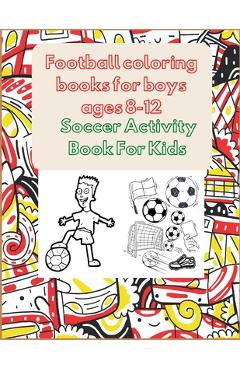 Coperta cărții 'Football coloring books for boys ages 8-12: Soccer Activity Book For Kids - Project Design'