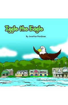 Coperta cărții 'Iggle the Eagle: An underdog story about a little Eagle with a big heart - Jonathan Hershman'
