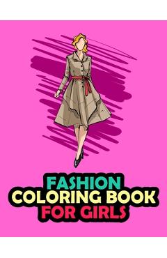 Poza produsului Fashion Coloring Book For Girls: 20 Beauty Coloring Pages For Girls, Kids and Teens With Gorgeous Fashion Style & Cute Designs - Amigos Press