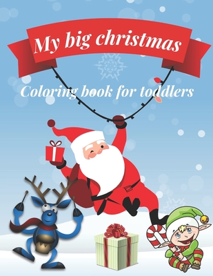 My big Christmas coloring book for toddlers: 30 Fun & Simple Coloring Pages For Kids Ages 1-4 years old - Hanan H