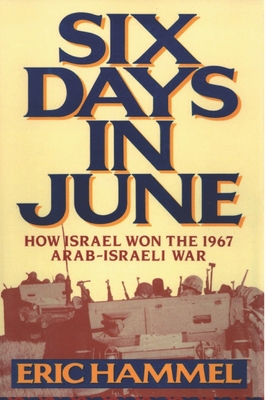 Six Days in June: How Israel Won the 1967 Arab-Israeli War - Eric Hammel