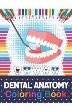 Coperta cărții 'Dental Anatomy Coloring Book: Fun and Easy Kids & Adult Coloring Book for Dental Assistants, Dental Students, Dental'