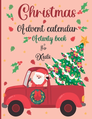 Christmas Advent Calendar Activity Book For Kids: A Fun Christmas Activities For Kids With Coloring Pages, Mazes, Word Search, Letter To Santa, Advent - Zoe Marsh