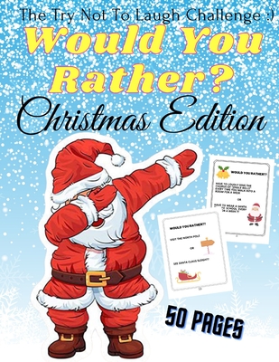 Would You Rather Christmas Edition The Try Not To Laugh: A Fun For The Family in Christmas Activity Book For Girls And Boys Ages 6-12 - Golden Luna