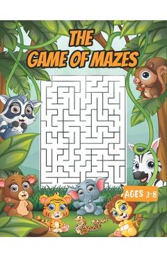Coperta cărții 'The game of mazes ages 3-8: Amazing Maze Activity Workbook for Children 3-8, Mazes for Kids 4-6, 6-8, Maze Puzzle Book,'