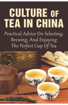 Coperta cărții 'Culture Of Tea In China: Practical Advice On Selecting, Brewing, And Enjoying The Perfect Cup Of Tea: How Do You Do A'