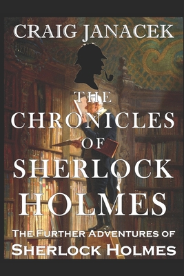 The Chronicles of Sherlock Holmes: The Further Adventures of Sherlock Holmes - Craig Janacek
