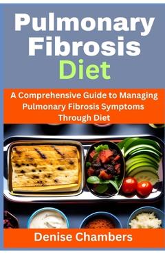 Coperta cărții 'Pulmonary Fibrosis Diet: A Comprehensive Guide to Managing Your Symptoms and Live Healthy - Denise Chambers'