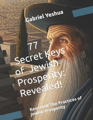 Coperta cărții '77 Secret Keys of Jewish Prosperity: Revealed! The Practices of Jewish Prosperity - Gabriel Yeshua'