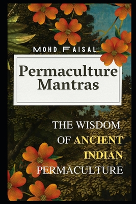 Coperta cărții 'Permaculture Mantras: The Wisdom of Ancient Indian Permaculture - Mohd Faisal'