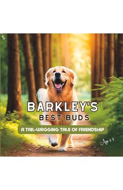 Coperta cărții 'Barkley's Best Buds: A Tail-Wagging Tale of Friendship for 6-8 year old - Max Publishing'