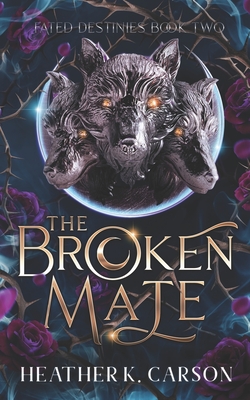 The Broken Mate: Fated Destinies #2 - Heather K. Carson