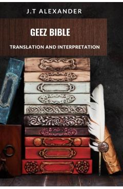 Geez Bible: Translation and Interpretation - J. T. Alexander