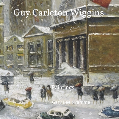 Guy Carleton Wiggins: Paintings - Gary Lee Kvamme