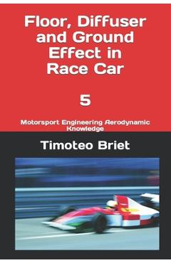 Poza produsului Floor, Diffuser and Ground Effect in Race Car - 5: Motorsport Engineering Aerodynamic Knowledge - Timoteo Briet Blanes