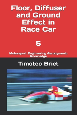 Floor, Diffuser and Ground Effect in Race Car - 5: Motorsport Engineering Aerodynamic Knowledge - Timoteo Briet Blanes