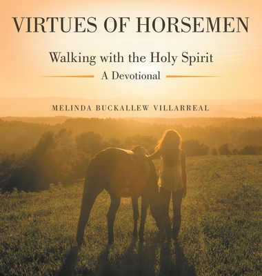 Virtues of Horsemen: Walking with the Holy Spirit A Devotional - Melinda Buckallew Villarreal