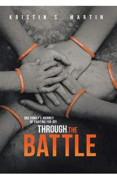 Coperta cărții 'Through the Battle: One Family's Journey of Fighting for Joy - Kristin S. Martin'