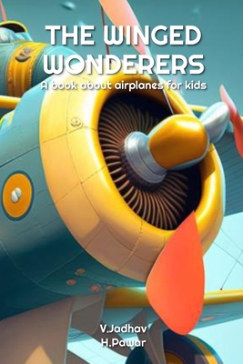 The Winged Wonderers: A book about airplanes for kids - Hardik Pawar