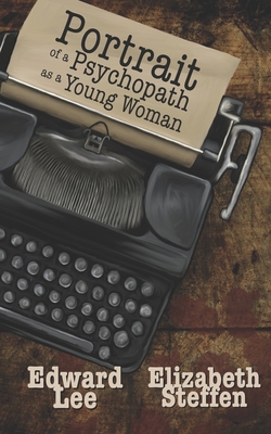 Portrait of a Psychopath as a Young Woman - Elizabeth Steffen