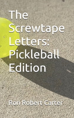 The Screwtape Letters: Pickleball Edition - Ron Robert Carter