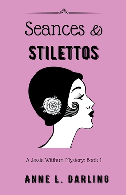 Seances & Stilettos: A Jessie Witthun Mystery, Book 1 - Anne L. Darling