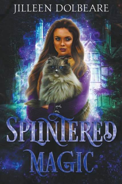 Splintered Magic - Jilleen Dolbeare