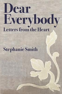 Coperta cărții 'Dear Everybody: Letters from the Heart - Stephanie Smith'