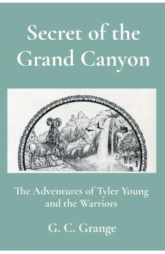Coperta cărții 'Secret of the Grand Canyon: The Adventures of Tyler Young and the Warriors - G. C. Grange'