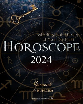 Horoscope 2024: Astrology Hold the key to Your Life Path - Giovanni Da Rupecisa