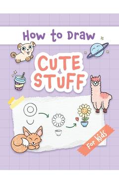 Coperta cărții 'How to Draw Cute Stuff: Easy and Simple Step-by-Step Guide to Drawing Cute Things for Beginners - the Perfect Christmas'