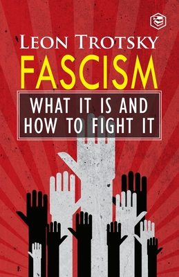 Fascism: What It Is and How to Fight It - Leon Trotsky