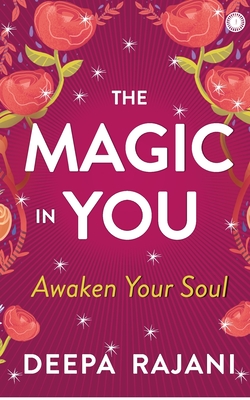 The Magic In You - Deepa Rajani