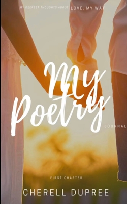 My deepest thoughts about: LOVE my way: My Poetry journel - Cherell Dupree