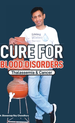 Cure For Blood Disorders: Thalassemia & Cancer - Biswaroop Roy Chowdhury