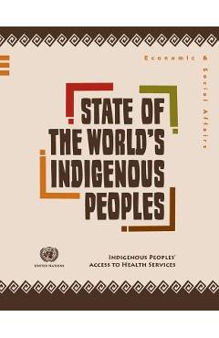 Coperta cărții 'State of the World's Indigenous Peoples: Indigenous Peoples' Access to Health Services - Department Of Economic And'