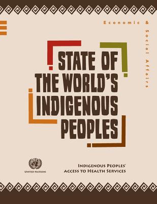 State of the World's Indigenous Peoples: Indigenous Peoples' Access to Health Services - Department Of Economic And Social Affair