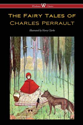 The Fairy Tales of Charles Perrault (Wisehouse Classics Edition - with original color illustrations by Harry Clarke) - Charles Perrault