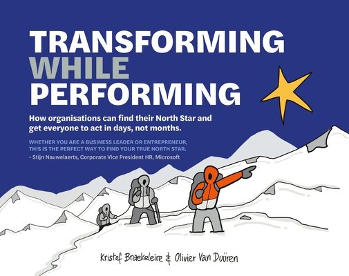 Transforming While Performing: Find Your North Star and Get Everyone to ACT in Days, Not Months - Kristof Braekeleire