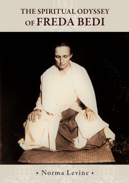 The Spiritual Odyssey of Freda Bedi: England, India, Burma, Sikkim, and Beyond - Norma Levine