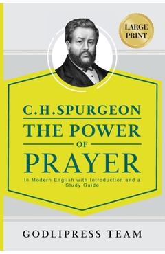 C. H. Spurgeon The Power of Prayer: In Modern English with Introduction and a Study Guide (LARGE PRINT) - Godlipress Team
