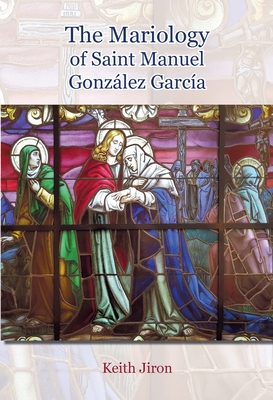 The Mariology of Saint Manuel Gonzlez Garca - Keith Jiron