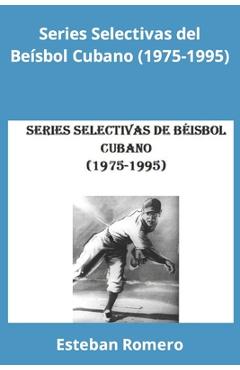 Coperta cărții 'Series Selectivas del Béisbol Cubano (1975-1995) - Esteban Romero'